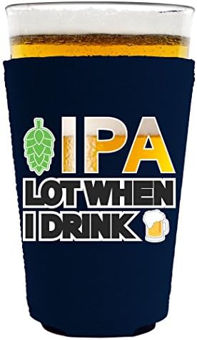 IPA Lot When I Drink Pint Glass Coolie