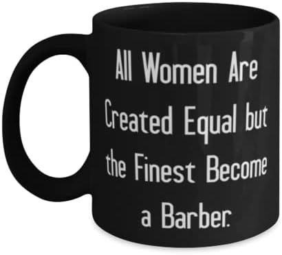 Novo brijač, sve žene su stvorene jednakim, ali najfiniji postaju brijač, Barber 11oz 15oz šalica od