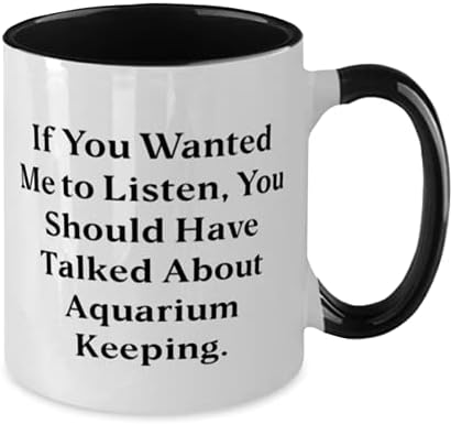 Ako si htio da slušam, Trebao si pričati o tome. Aquarium Keeping Two Tone 11oz Šolja, ljubavni